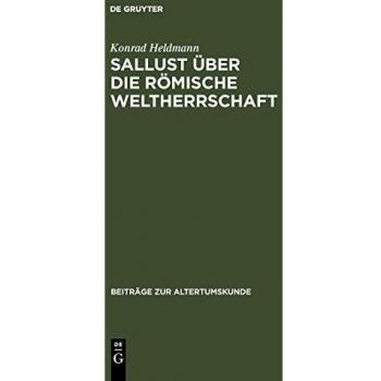 Sallust über die römische Weltherrschaft: Ein Geschichtsmodell im Catilina und seine Tradition in der hellenistischen Historiographie