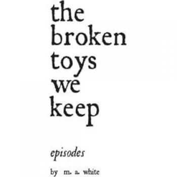 the broken toys we keep