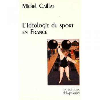 L'idéologie du sport en France depuis 1880 : Race, guerre et religion