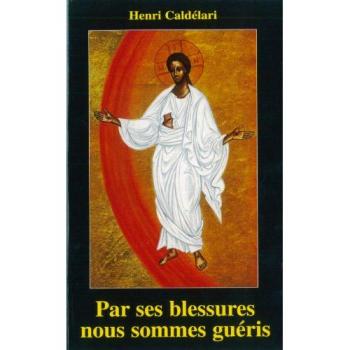 Henri Caldélari Par Ses Blessures Nous Sommes Gueris H. Caldelari Miettes D Evangiles
