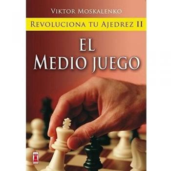 El medio juego (revoluciona tu ajedrez; vol. Ii) (Tapa blanda).
