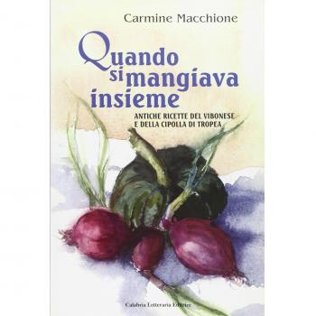 Quando si mangiava insieme. Antiche ricette del vibonese e della cipolla di tropea