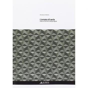 L' ornato di serie. Dalle arti tecniche al design digitale. Ediz. illustrata