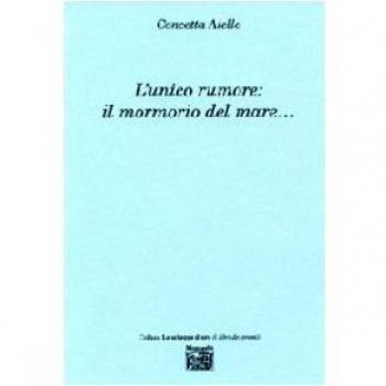 L'unico rumore. Il mormorio del mare...