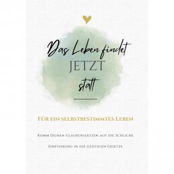 Journal: Das Leben findet JETZT statt: Komm Deinen Glaubenssätze auf die Schliche. Für ein selbstbestimmtes Leben / Tauche in die Grundlagen der geistigen Gesetze ein