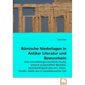 Römische Niederlagen in Antiker Literatur und Bewusstsein