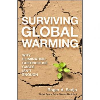 Surviving Global Warming: Why Eliminating Greenhouse Gases Isn't Enough