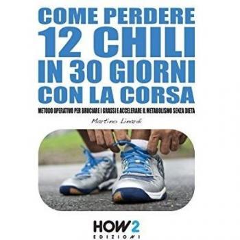 Come perdere 12 chili in 30 giorni con la corsa