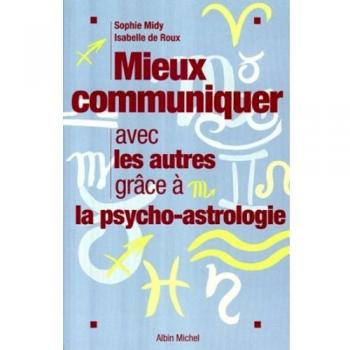Mieux Communiquer Avec Les Autres Grace a la Psycho-Astrologie (Esoterisme)