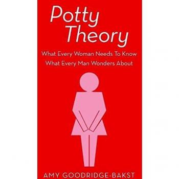 Potty Theory: What Every Woman Needs to Know What Every Man Wonders About