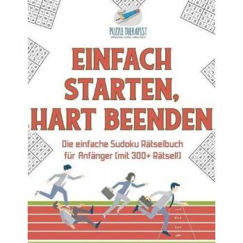 Einfach Starten, Hart Beenden | Die einfache Sudoku Rätselbuch für Anfänger