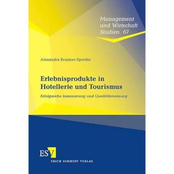 Erlebnisprodukte in Hotellerie und Tourismus: Erfolgreiche Inszenierung und Qualitätsmessung (Management und Wirtschaft Studien