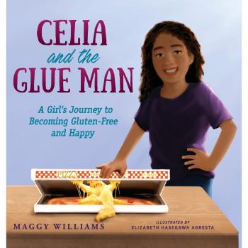 Celia and the Glue Man: A Girl's Journey to Becoming Gluten-Free and Happy
