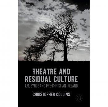 Theatre And Residual Culture: J M  Synge And Pre-Christian Ireland