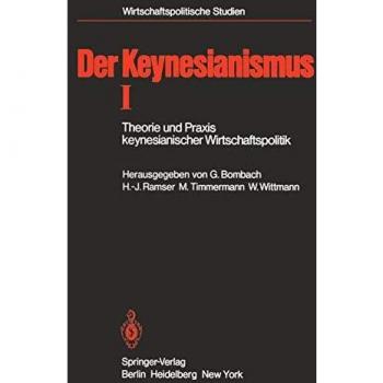 Der Keynesianismus I: Theorie und Praxis keynesianischer Wirtschaftspolitik. Entwicklung und Stand der Diskussion