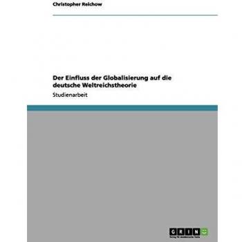 Der Einfluss der Globalisierung auf die deutsche Weltreichstheorie