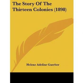 Guerber, Helene Adeline: The Story of the Thirteen Colonies (1898)