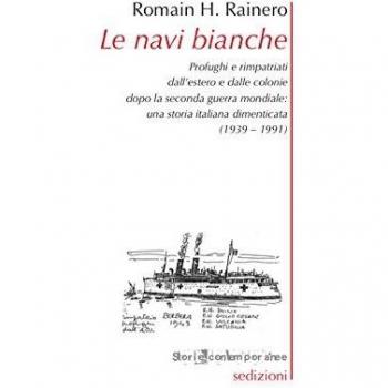 Le navi bianche. Profughi e rimpatriati dall'estero e dalle colonie dopo la seconda guerra mondiale. Una storia italiana dimenticata