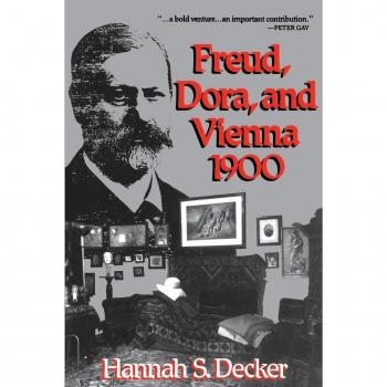 Freud Dora and Vienna 1900 by Hannah S. Decker