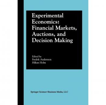 Experimental Economics: Financial Markets, Auctions, and Decision Making