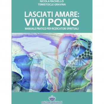 Lasciati amare. Vivi pono. Manuale pratico per ricercatori spirituali