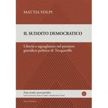 Il suddito democratico. Libertà e uguaglianza nel pensiero giurid... Mattia Volpi