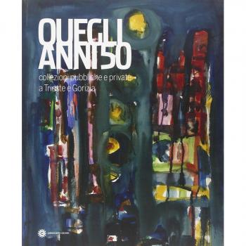 Quegli anni '50. Collezioni pubbliche e private a Trieste e Gorizia