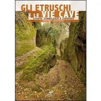 Gli etruschi e le vie cave. Storia, simbologia e leggenda