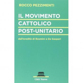 Il movimento cattolico post-unitario dall'eredità di Rosmini a De Gasperi