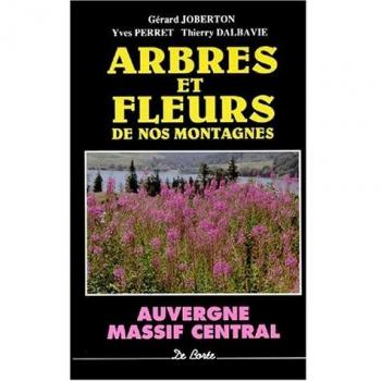 ARBRES ET FLEURS DE NOS MONTAGNES. Massif central (Tourisme et Pra)