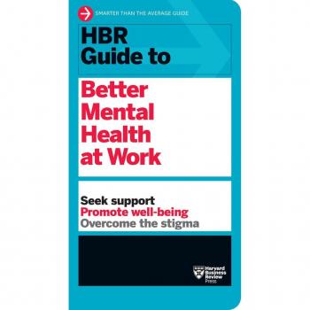 HBR Guide to Better Mental Health at Work (HBR Guide Series)