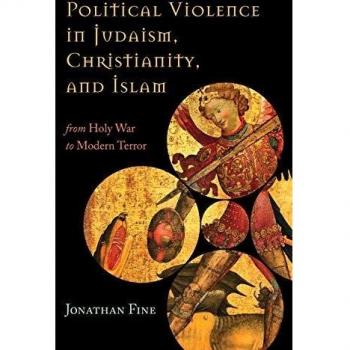 Political Violence in Judaism, Christianity, and Islam: From Holy War to Modern Terror