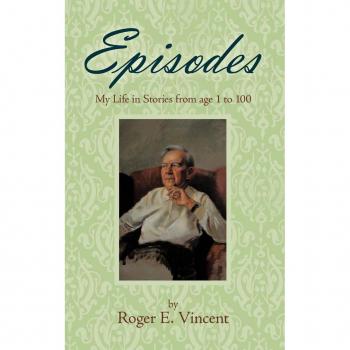 Episodes: My Life in Stories from age 1 to 100