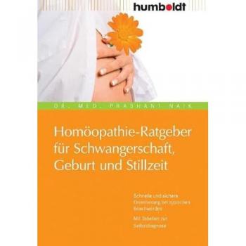 Homöopathie-Ratgeber für Schwangerschaft, Geburt und Stillzeit. Schnelle und sichere Orientierung bei typischen Beschwerden. Mit Tabellen zur Selbstdiagnose