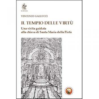 Il tempio delle virtù. Una visita guidata alla chiesa di Santa Maria della Pietà