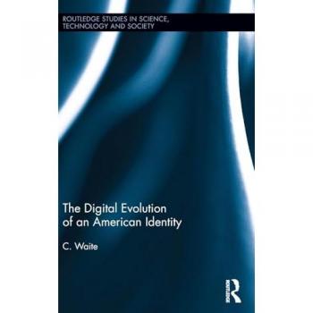 The Digital Evolution of an American Identity (Routledge Studies in Science, Technology and Society, 20, Band 20)