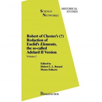 Robert of Chester’s Redaction of Euclid’s Elements, the so-called Adelard II Version: Volume I (Science Networks. Historical Studies, 8, Band 8)
