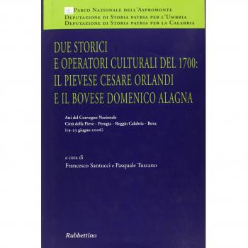 Due storici e operatori culturali del 1700: il pievese Cesare Orlandi e il bovese Domenico Alagna. Atti del convegno