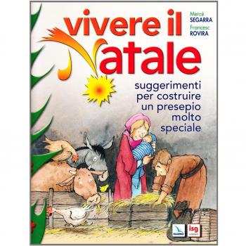 Vivere il Natale. Suggerimenti per costruire un presepio molto speciale