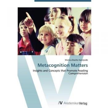 Metacognition Matters: Insights and Concepts that Promote Reading Comprehension