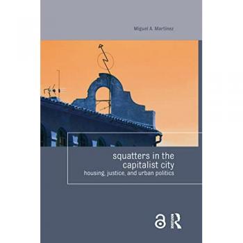 Squatters in the Capitalist City: Housing, Justice, and Urban Politics (Housing and Society)
