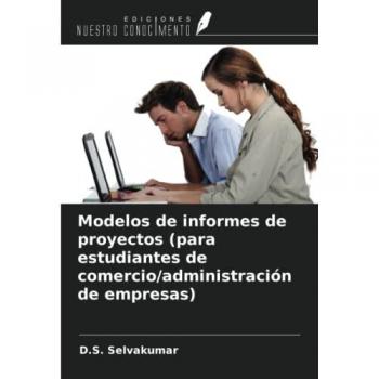 Selvakumar, D. S.: Modelos de informes de proyectos (para estudiantes de comercio/administración de empresas)