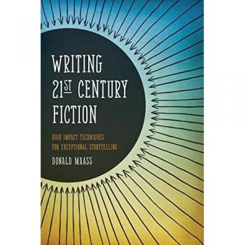 Writing 21st Century Fiction: High Impact Techniques for Exceptional Storytelling