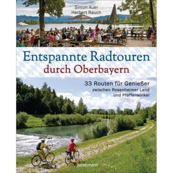 Auer, Simon: Entspannte Radtouren durch Oberbayern. 33 Routen für Genießer zwischen Rosenheimer Land und Pfaffenwinkel, mit Karten zum Download.