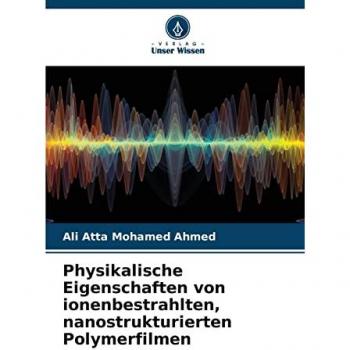 Physikalische Eigenschaften von ionenbestrahlten, nanostrukturierten Polymerfilmen: DE