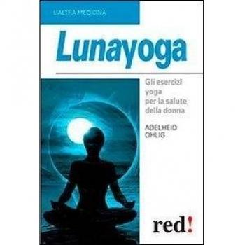 Lunayoga. Gli esercizi yoga per la salute della donna