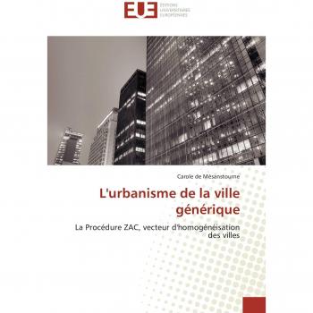 L'urbanisme de la ville générique: La Procédure ZAC, vecteur d'homogénéisation des villes (Omn.Univ.Europ.)