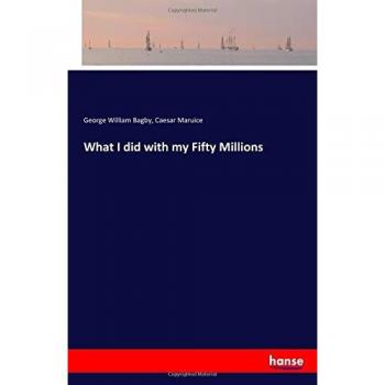 What I did with my Fifty Millions