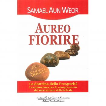 Aureo fiorire. La dottrina della prosperità. La conoscenza per la comprensione dei meccanismi della felicità
