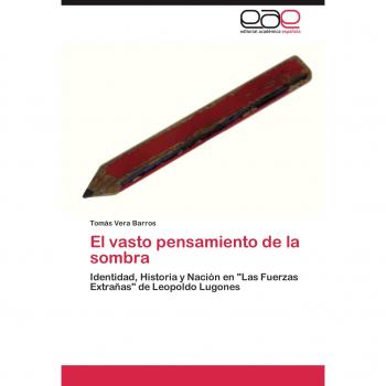 El vasto pensamiento de la sombra: Identidad, Historia y Nación en Las Fuerzas Extrañas de Leopoldo Lugones